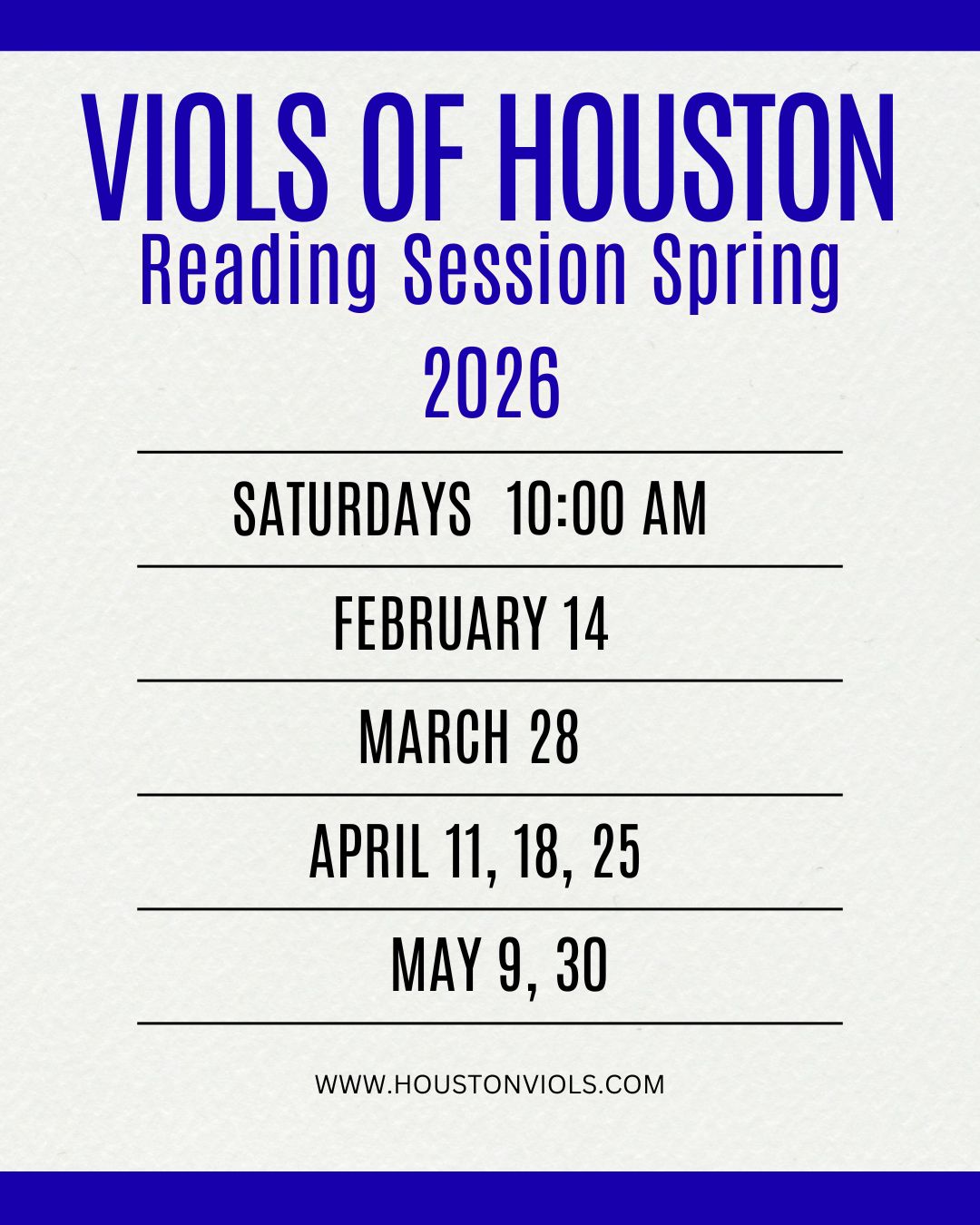 VIOLS OF HOUSTON Reading Session Spring 2026 SATURDAYS 10:00 AM FEBRUARY 14 MARCH 28 APRIL 11, 18, 25 MAY 9, 30 WWW.HOUSTONVIOLS.COM