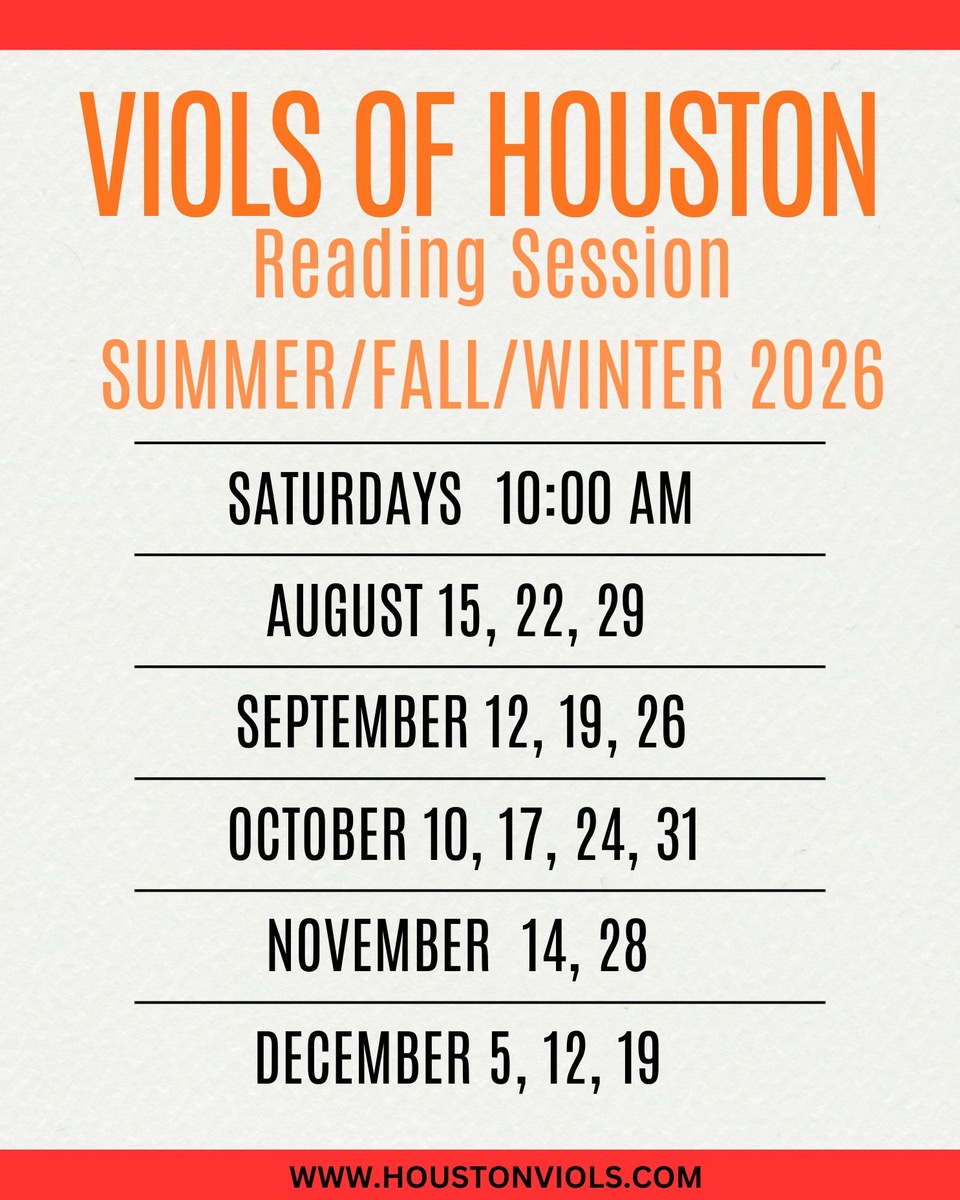 Viols of Houston Reading Sessions Summer/Fall/Winter 2026 Saturdays 10:00 am August 15,22, 29 September 12, 19, 26 October 10, 17, 24, 31 November 14, 28 December 5, 12, 19